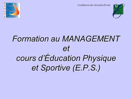 Conférence des Grandes Écoles Formation au MANAGEMENT et cours dÉducation Physique et Sportive (E.P.S.)