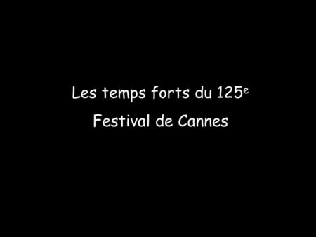 Les temps forts du 125 e Festival de Cannes. Retour aux sources…