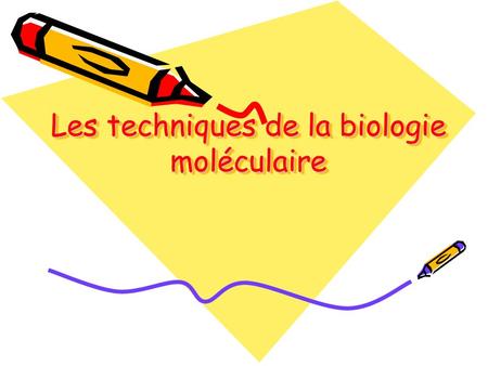 Les techniques de la biologie moléculaire