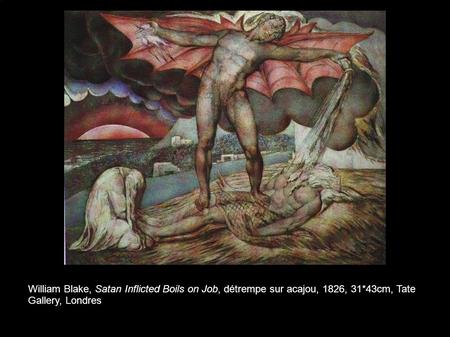 William Blake, Satan Inflicted Boils on Job, détrempe sur acajou, 1826, 31*43cm, Tate Gallery, Londres.
