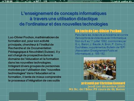 L'enseignement de concepts informatiques à travers une utilisation didactique de l'ordinateur et des nouvelles technologies présenté par Christine Guenard.