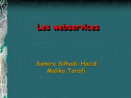 Les webservices Samira Silhadi-Hacid Malika Tarafi.