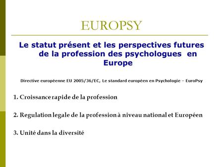 EUROPSY Le statut présent et les perspectives futures de la profession des psychologues en Europe Directive européenne EU 2005/36/EC, Le standard européen.