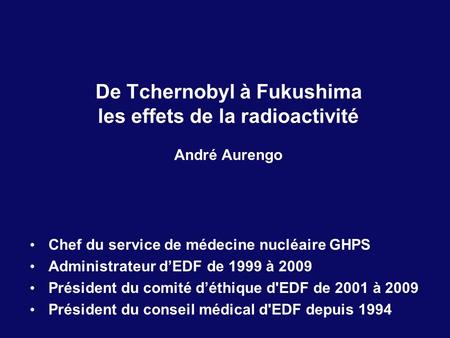 De Tchernobyl à Fukushima les effets de la radioactivité André Aurengo
