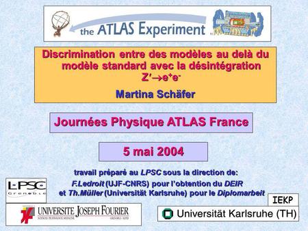 Martina Schäfer 1 Discrimination entre des modèles au delà du modèle standard avec la désintégration Z e + e - Martina Schäfer Journées Physique ATLAS.
