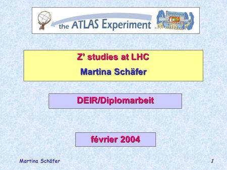 Martina Schäfer 1 Z studies at LHC Martina Schäfer DEIR/Diplomarbeit février 2004.