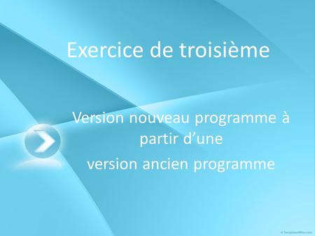 Exercice de troisième Version nouveau programme à partir dune version ancien programme.