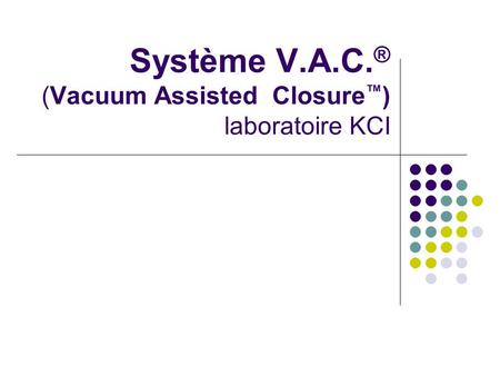 Système V.A.C.® (Vacuum Assisted Closure™) laboratoire KCI