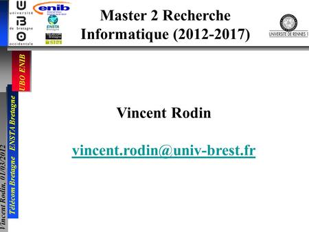 Master 2 Recherche Informatique (2012-2017) Vincent Rodin vincent.rodin@univ-brest.fr.