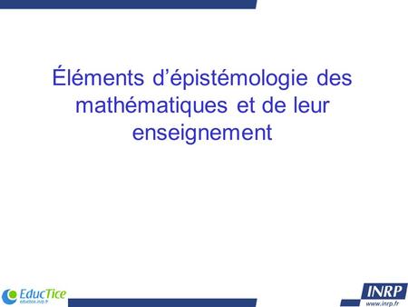 Éléments d’épistémologie des mathématiques et de leur enseignement