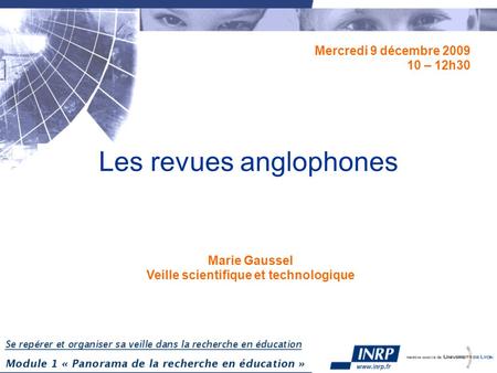 Les revues anglophones Mercredi 9 décembre 2009 10 – 12h30 Marie Gaussel Veille scientifique et technologique.