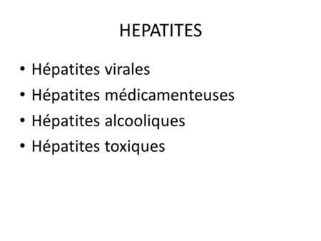 HEPATITES Hépatites virales Hépatites médicamenteuses