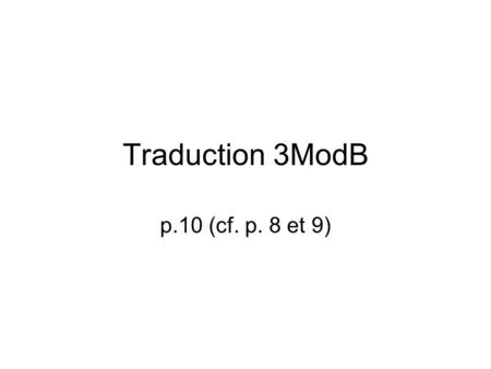 Traduction 3ModB p.10 (cf. p. 8 et 9).