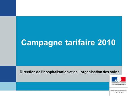 Campagne tarifaire 2010 Direction de l’hospitalisation et de l’organisation des soins 1.