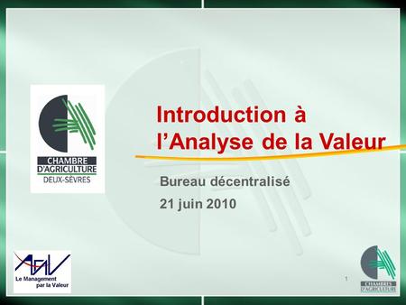1 Bureau décentralisé 21 juin 2010 Introduction à lAnalyse de la Valeur.