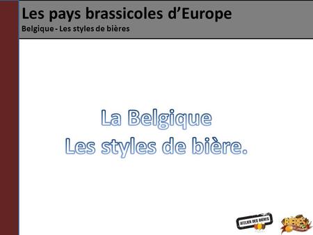 Les pays brassicoles d’Europe Belgique - Les styles de bières