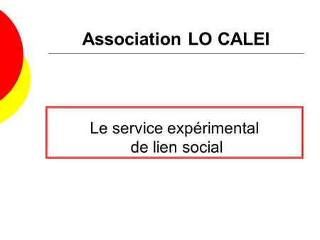 Le service expérimental de lien social Association LO CALEI.