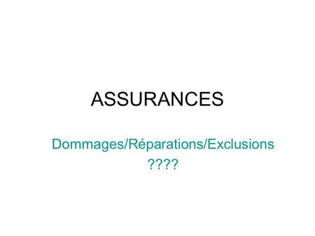Dommages/Réparations/Exclusions ????