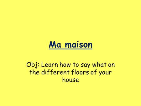 Obj: Learn how to say what on the different floors of your house