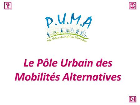 P.U.M.A.- Le Pôle Urbain des Mobilités Alternatives.