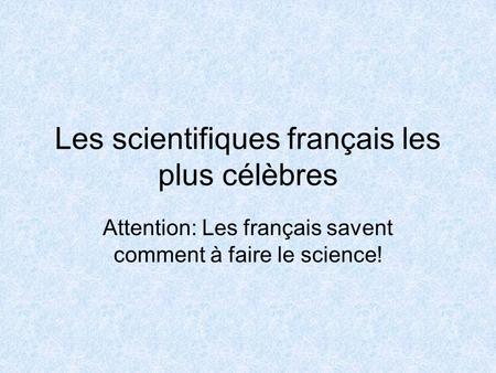 Les scientifiques français les plus célèbres