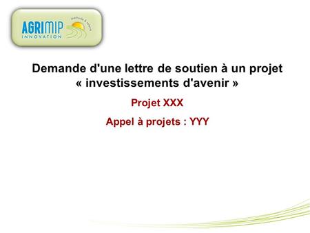 Demande d'une lettre de soutien à un projet « investissements d'avenir » Projet XXX Appel à projets : YYY.