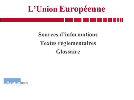 LUnion Européenne Sources dinformations Textes règlementaires Glossaire.