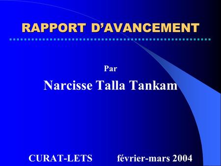 RAPPORT DAVANCEMENT Par Narcisse Talla Tankam CURAT-LETSfévrier-mars 2004.