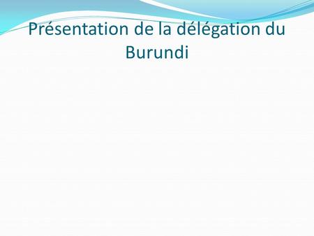 Présentation de la délégation du Burundi