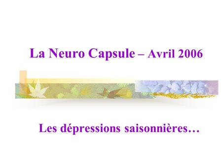 La Neuro Capsule – Avril 2006 Les dépressions saisonnières…