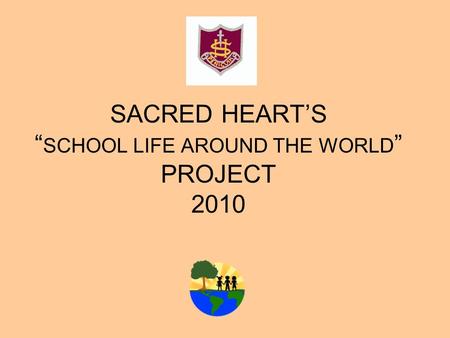 SACRED HEART’S “SCHOOL LIFE AROUND THE WORLD” PROJECT 2010