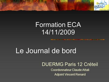 Le Journal de bord Formation ECA 14/11/2009 DUERMG Paris 12 Créteil