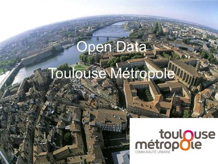 Open Data Toulouse Métropole. 2 3 Pourquoi ce projet ? Souhait de la Collectivité de participer au mouvement d’Open Data et ainsi de tirer partie d’une.