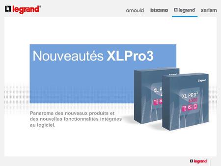12-02-2012 Nouveautés XLPro3 Panaroma des nouveaux produits et des nouvelles fonctionnalités intégrées au logiciel.