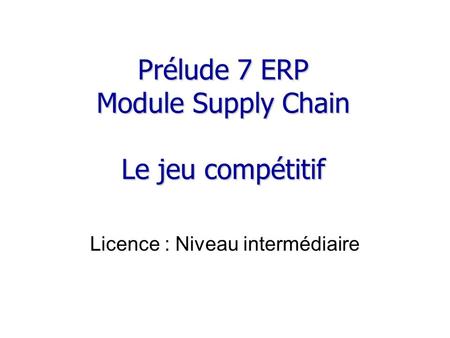 Prélude 7 ERP Module Supply Chain Le jeu compétitif