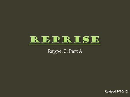 Reprise Rappel 3, Part A Revised 9/10/12.