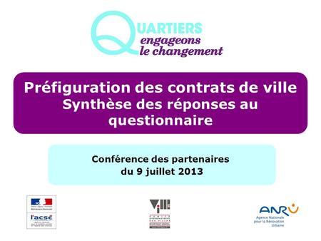 Préfiguration des contrats de ville Synthèse des réponses au questionnaire Conférence des partenaires du 9 juillet 2013.