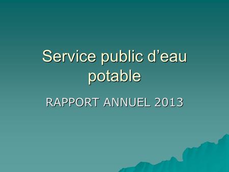 Service public d’eau potable RAPPORT ANNUEL 2013.