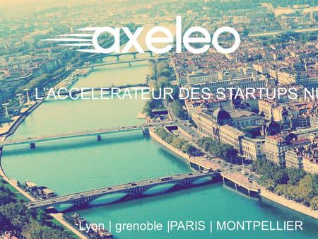 L’ACCELERATEUR DES STARTUPS NUMERIQUES B TO B Lyon | grenoble |PARIS | MONTPELLIER.