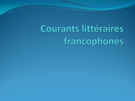 Courants littéraires francophones