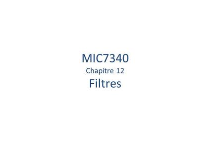 MIC7340 Chapitre 12 Filtres.