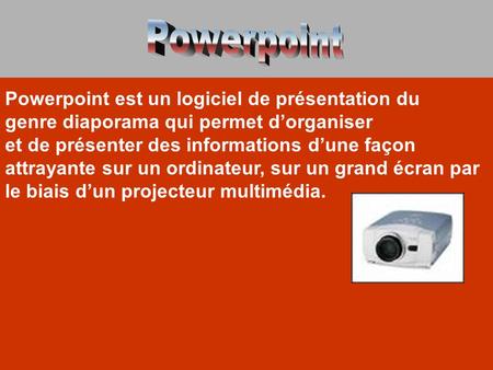 Powerpoint Powerpoint est un logiciel de présentation du