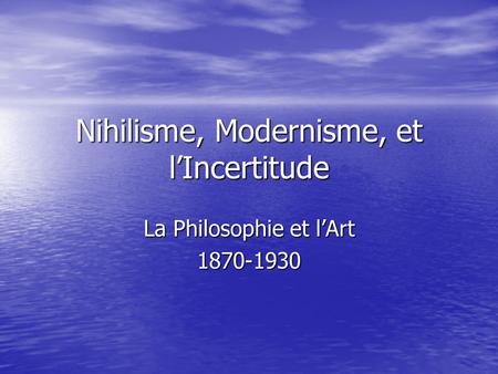 Nihilisme, Modernisme, et l’Incertitude