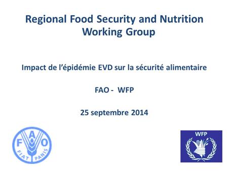 Regional Food Security and Nutrition Working Group Impact de l’épidémie EVD sur la sécurité alimentaire FAO - WFP 25 septembre 2014.