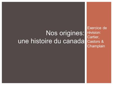 Exercice de révision: Cartier, Castors & Champlain Nos origines: une histoire du canada.