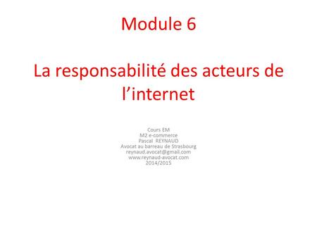 Module 6 La responsabilité des acteurs de l’internet