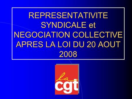REPRESENTATIVITE SYNDICALE et NEGOCIATION COLLECTIVE APRES LA LOI DU 20 AOUT 2008.