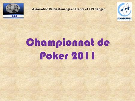 Association Rainizafimanga en France et à l’Etranger Championnat de Poker 2011.