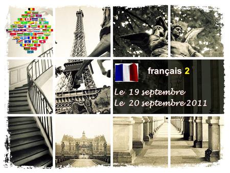Français 2 Le 19 septembre Le 20 septembre 2011 Le 19 septembre Le 20 septembre 2011.