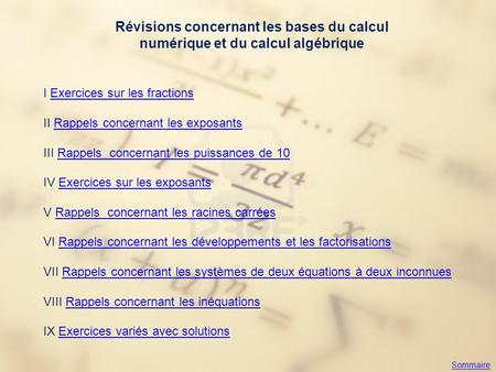 Révisions concernant les bases du calcul numérique et du calcul algébrique I Exercices sur les fractionsExercices sur les fractions II Rappels concernant.